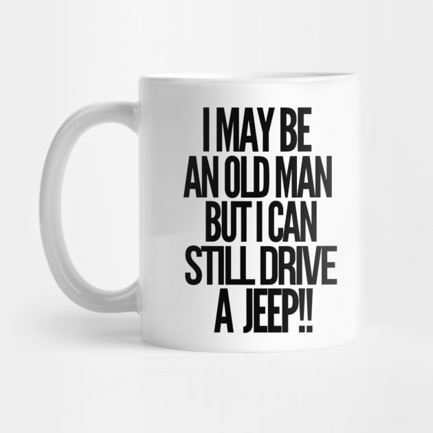 I may be an old man but i can still drive a jeep by mksjr